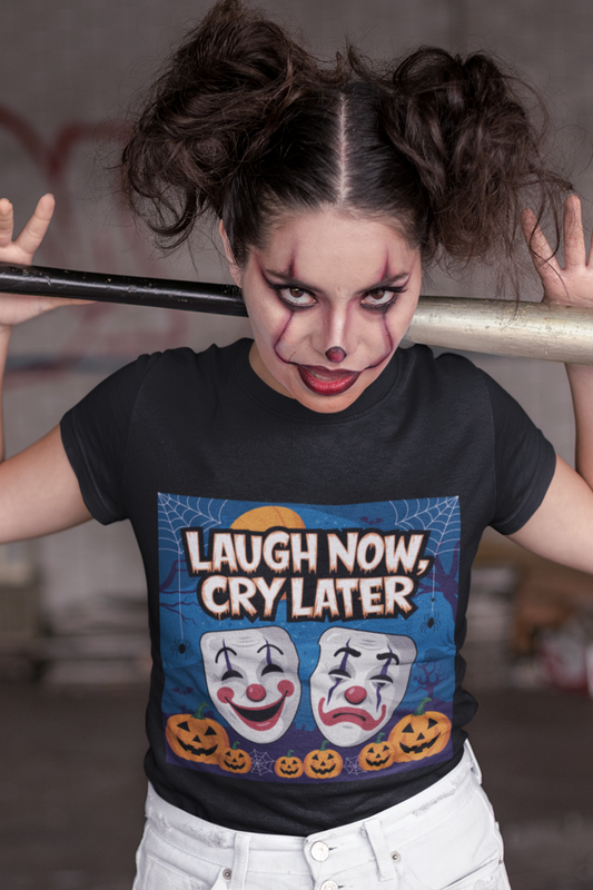 Laugh Now Cry Later T-Shirt - PhatHead Gear